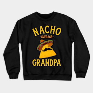 Nacho average grandpa for Cinco de Mayo and fathers day Crewneck Sweatshirt